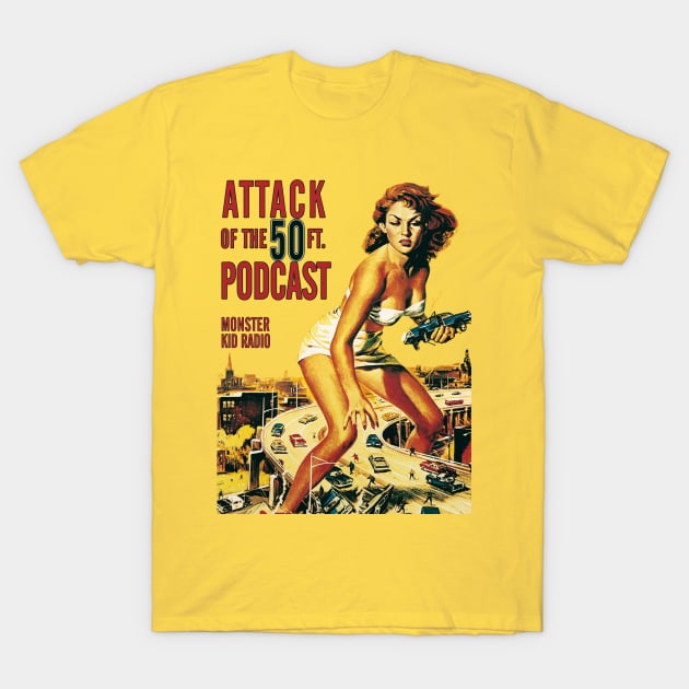 Attack of the 50 Foot Podcast T-Shirt by MonsterKidRadio